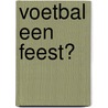 Voetbal een feest? door L. Van Crean