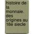 Histoire de la Monnaie. Des origines au 18e siecle