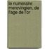 Le numeraire merovingien, de l'age de l'or