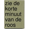 Zie de korte minuut van de roos by P. Metrz