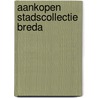 Aankopen stadscollectie Breda by Unknown