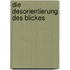 Die Desorientierung des Blickes