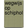 Wegwijs op Schiphol door P. Mijksenaar