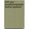 400 jaar predikantsplaats Kethel Spaland door Verheyen