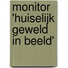 Monitor 'Huiselijk geweld in beeld' door R.A. Jaarsma