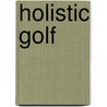 Holistic Golf door D. Binkhorst