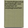 3 nascholingscursus dermatologie voor huisartsen en verpleeghuisartsen door Onbekend