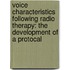 Voice characteristics following radio therapy: the development of a protocal