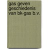 Gas geven geschiedenis van bk-gas b.v. by Alwine de Jong