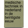 Medische techniek in Nederland in de twintigste eeuw door E.S. Houwaart