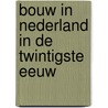 Bouw in Nederland in de twintigste eeuw by Unknown