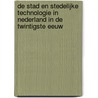 De stad en stedelijke technologie in Nederland in de twintigste eeuw by E.R.M. Taverne