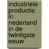 Industriele productie in Nederland in de twintigste eeuw