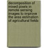 Decomposition of mixed pixels in remote sensing images to improve the area estimation of agricultural fields