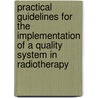 Practical guidelines for the implementation of a quality system in radiotherapy door Onbekend