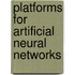Platforms for artificial neural networks