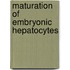 Maturation of embryonic hepatocytes