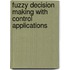 Fuzzy decision making with control applications