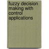 Fuzzy decision making with control applications door U. Kaymak