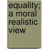 Equality; a moral realistic view door S.F. Hartkamp