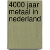 4000 jaar metaal in Nederland door A. Jager