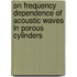 On frequency dependence of acoustic waves in porous cylinders