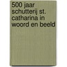 500 Jaar Schutterij St. Catharina in woord en beeld by Unknown