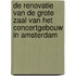 De renovatie van de grote zaal van het concertgebouw in Amsterdam