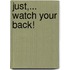 Just,... watch your back!
