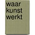 Waar kunst werkt
