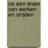 Na een leven van werken en strijden