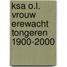 KSA O.L. Vrouw Erewacht Tongeren 1900-2000 door Onbekend