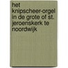 Het Knipscheer-orgel in de Grote of St. Jeroenskerk te Noordwijk door N.M.J. Binnendijk
