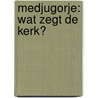 Medjugorje: wat zegt de kerk? door Zr. Emmanuel