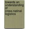 Towards an understanding of cross-natinal logistics by W. Luo