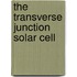 The transverse junction solar cell