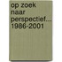 Op zoek naar perspectief... 1986-2001