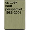 Op zoek naar perspectief... 1986-2001 by Werkgroep In Perspectief Zuid-Holland