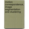 Motion correspondence, image segmentation and clustering door C.J. Veenman