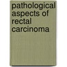 Pathological aspects of rectal carcinoma door I.D. Nagtegaal