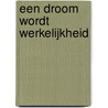 Een droom wordt werkelijkheid door M. de Vries