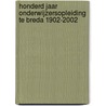 Honderd jaar onderwijzersopleiding te Breda 1902-2002 door Fac. Ped. Ond. Hogeschool Brabant