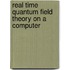 Real time quantum field theory on a computer