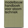 Modelbouw handboek voor stoom techniek by T. Visser