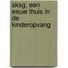 SKSG, een eeuw thuis in de kinderopvang door E. Houting