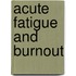 Acute fatigue and burnout