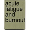 Acute fatigue and burnout door I.J.T. Veldhuizen