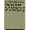 Architectuurprijs voor de beste opdrachtgever in de kinderopvang by Unknown
