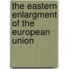 The eastern enlargment of the European Union door M.V. Pistecky