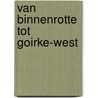 Van Binnenrotte tot Goirke-West door W. Andree
